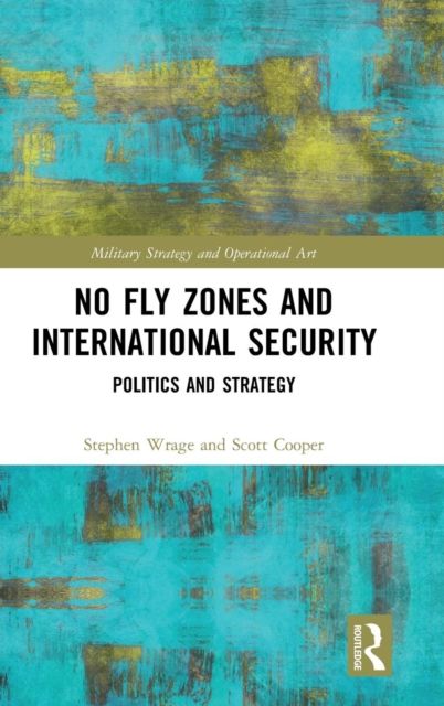 No Fly Zones and International Security : Politics and Strategy