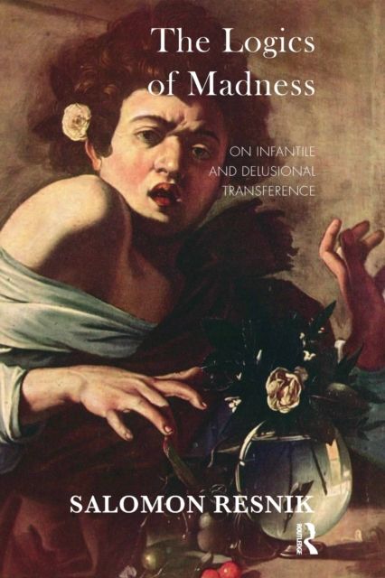 The Logics of Madness : On Infantile and Delusional Transference