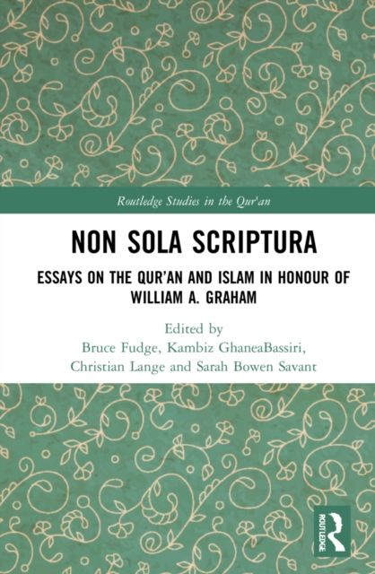 Non Sola Scriptura : Essays on the Qur’an and Islam in Honour of William A. Graham