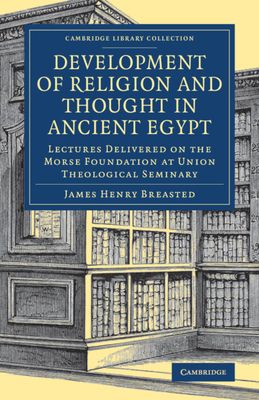 Development of Religion and Thought in Ancient Egypt : Lectures Delivered on the Morse Foundation at Union Theological Seminary