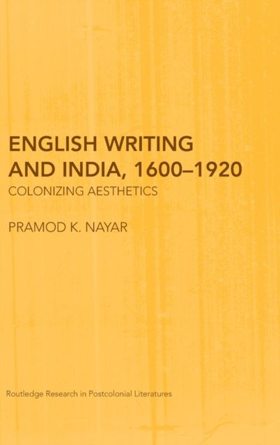 English Writing and India, 1600-1920 : Colonizing Aesthetics