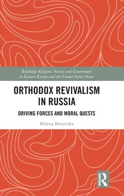 Orthodox Revivalism in Russia : Driving Forces and Moral Quests