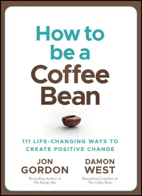 How to be a Coffee Bean : 111 Life-Changing Ways to Create Positive Change