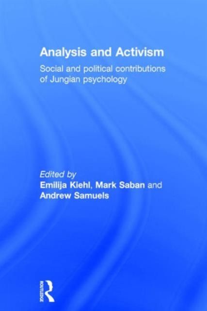 Analysis and Activism : Social and Political Contributions of Jungian Psychology