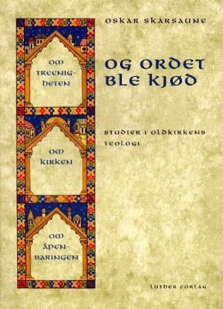 Og Ordet ble kjød : studier i oldkirkens teologi