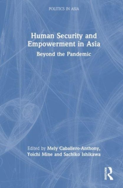 Human Security and Empowerment in Asia : Beyond the Pandemic