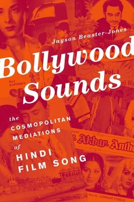 Bollywood Sounds : The Cosmopolitan Mediations of Hindi Film Song