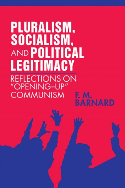 Pluralism, Socialism, and Political Legitimacy : Reflections on Opening up Communism