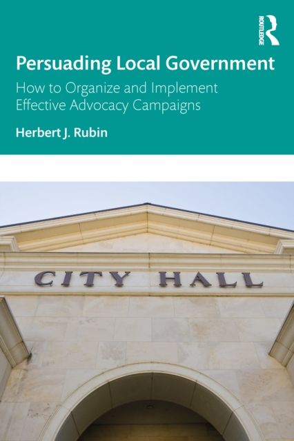 Persuading Local Government : How to Organize and Implement Effective Advocacy Campaigns