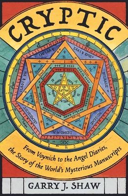 Cryptic : From Voynich to the Angel Diaries, the Story of the World's Mysterious Manuscripts