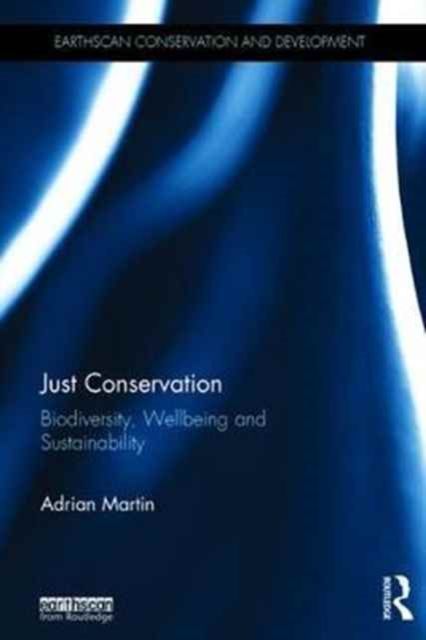 Just Conservation : Biodiversity, Wellbeing and Sustainability
