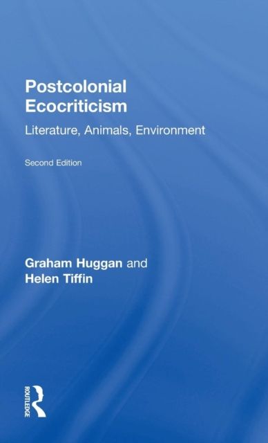 Postcolonial Ecocriticism : Literature, Animals, Environment