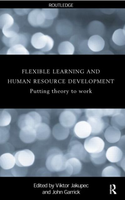 Flexible Learning, Human Resource and Organisational Development : Putting Theory to Work