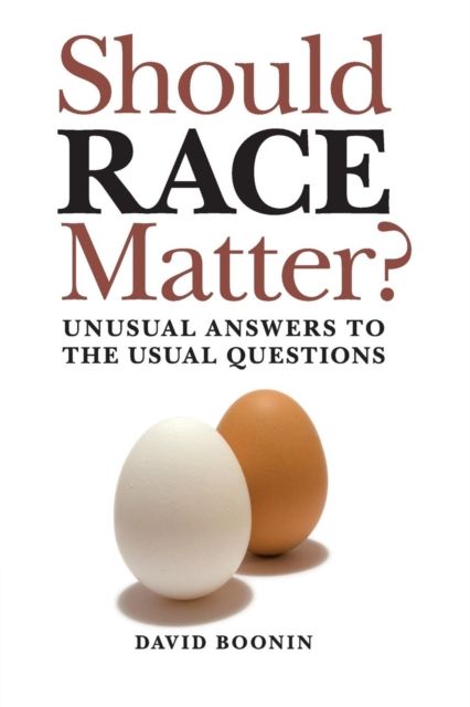 Should Race Matter? : Unusual Answers to the Usual Questions