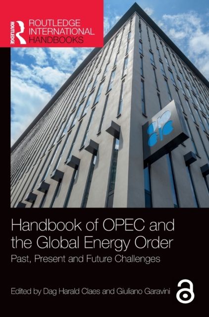 Handbook of OPEC and the Global Energy Order : Past, Present and Future Challenges