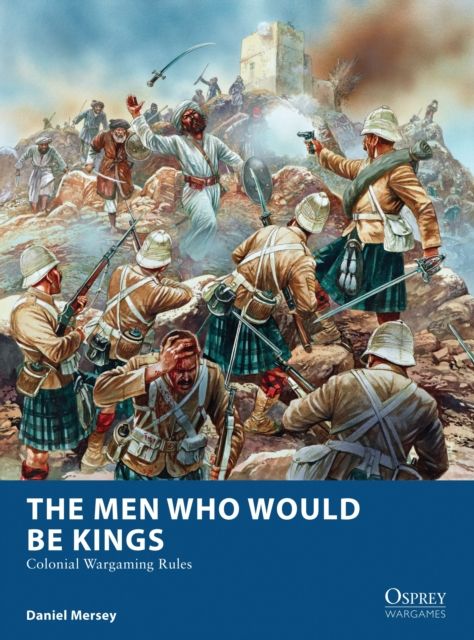 The Men Who Would Be Kings : Colonial Wargaming Rules