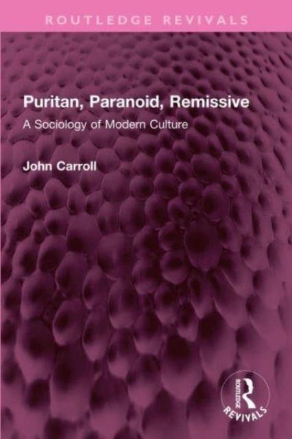 Puritan, Paranoid, Remissive : A Sociology of Modern Culture