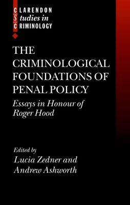 The Criminological Foundations of Penal Policy : Essays in Honour of Roger Hood