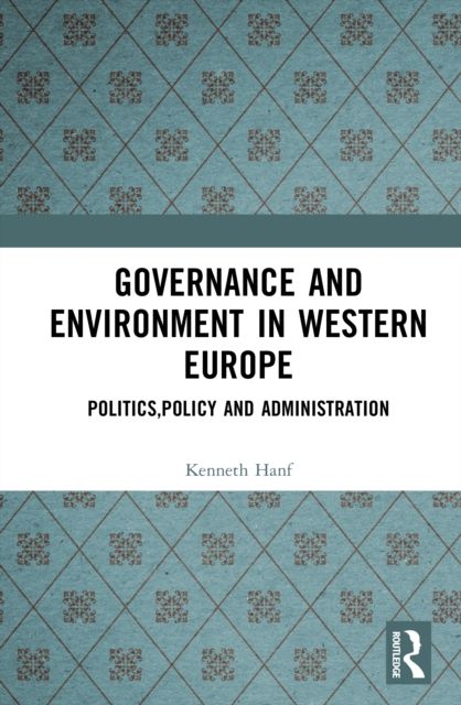 Governance and Environment in Western Europe : Politics, Policy and Administration