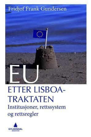 EU - etter Lisboa-traktaten : institusjoner, rettssystem og rettsregler