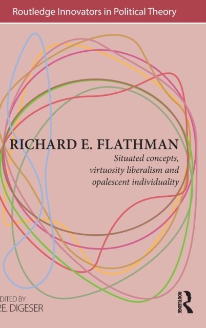 Richard E. Flathman : Situated Concepts, Virtuosity Liberalism and Opalescent Individuality