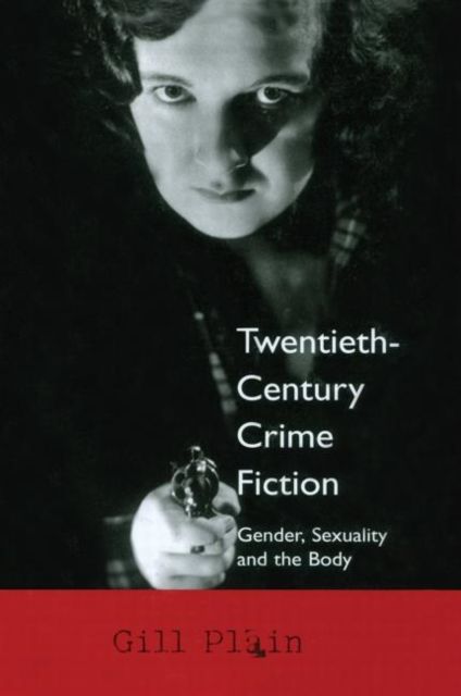 Twentieth Century Crime Fiction : Gender, Sexuality and the Body