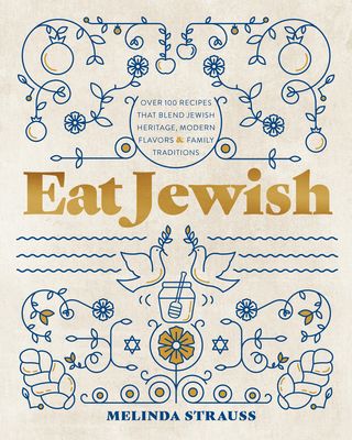 Eat Jewish : Over 100 Recipes That Blend Jewish Heritage, Modern Flavors, and Family Traditions