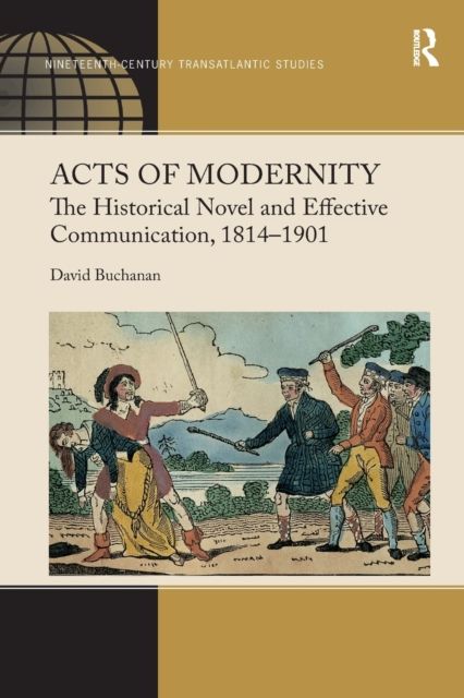 Acts of Modernity : The Historical Novel and Effective Communication, 1814?1901