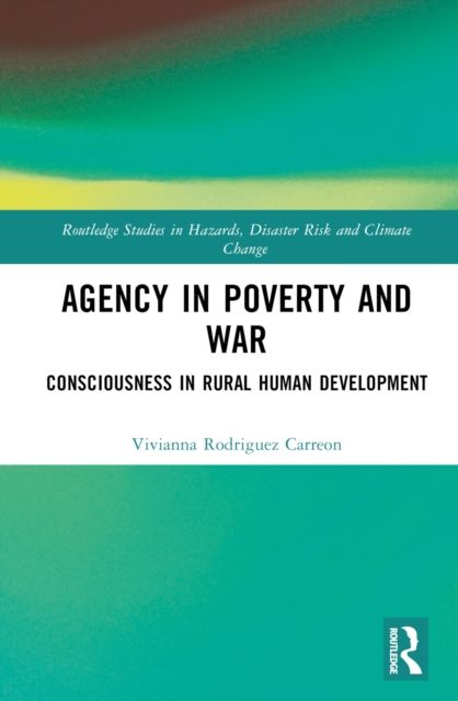 Agency in Poverty and War : Consciousness in Rural Human Development