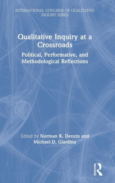 Qualitative Inquiry at a Crossroads : Political, Performative, and Methodological Reflections