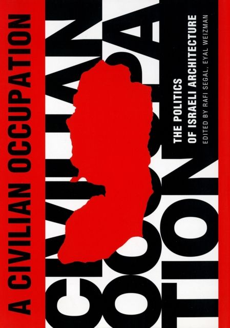A Civilian Occupation : The Politics of Israeli Architecture