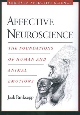 Affective Neuroscience : The Foundations of Human and Animal Emotions