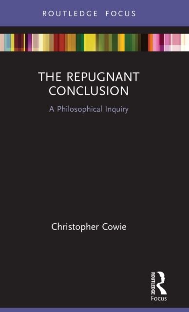 The Repugnant Conclusion : A Philosophical Inquiry