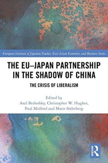 The EU–Japan Partnership in the Shadow of China : The Crisis of Liberalism