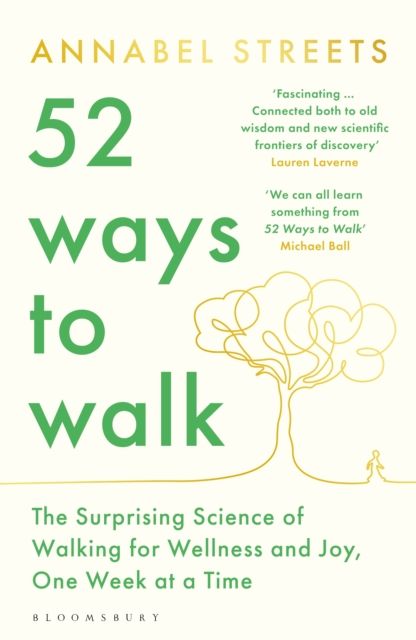52 Ways to Walk : The Surprising Science of Walking for Wellness and Joy, One Week at a Time