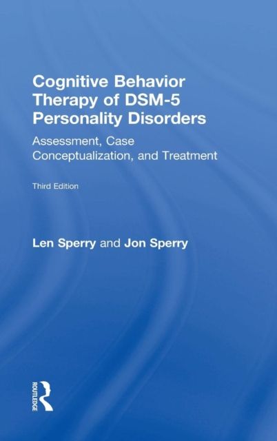 Cognitive Behavior Therapy of DSM-5 Personality Disorders : Assessment, Case Conceptualization, and Treatment