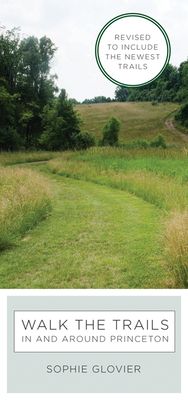 Walk the Trails in and around Princeton : Revised to Include the Newest Trails