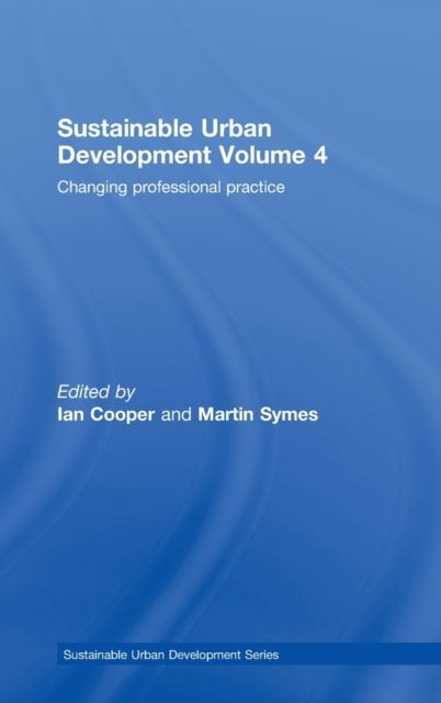 Sustainable Urban Development Volume 4 : Changing Professional Practice