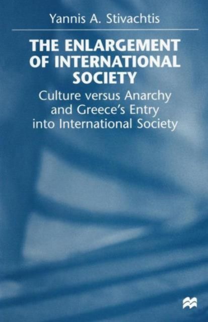The Enlargement of International Society : Culture versus Anarchy and Greece’s Entry into International Society