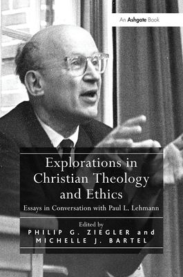 Explorations in Christian Theology and Ethics : Essays in Conversation with Paul L. Lehmann