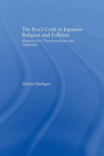 The Fox's Craft in Japanese Religion and Culture : Shapeshifters, Transformations, and Duplicities