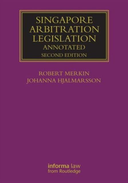 Singapore Arbitration Legislation : Annotated