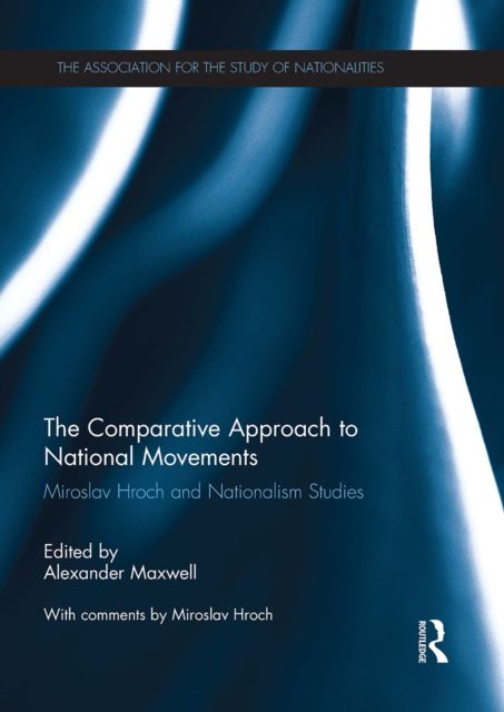 The Comparative Approach to National Movements : Miroslav Hroch and Nationalism Studies