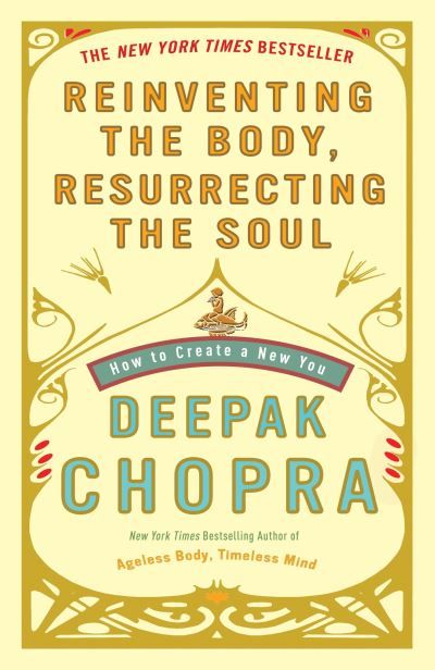 Reinventing the body, resurrecting the soul : how to create a new you