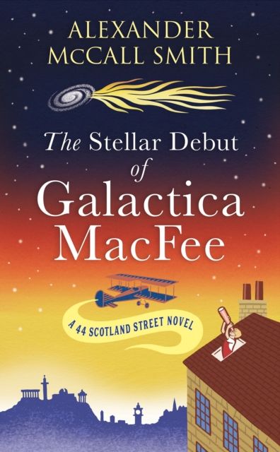 The Stellar Debut of Galactica MacFee : The New 44 Scotland Street Novel