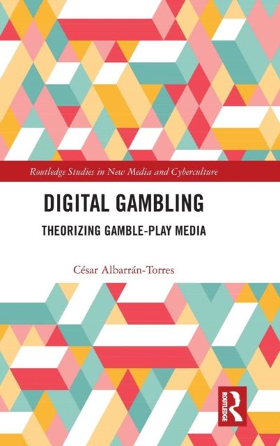 Digital Gambling : Theorizing Gamble-Play Media