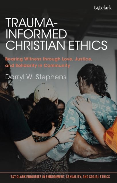 Forsidebilde av Trauma-Informed Christian Ethics : Bearing Witness through Love, Justice, and Solidarity in Community