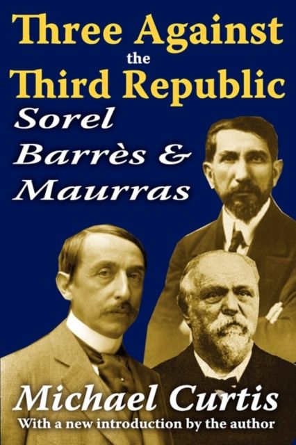 Three Against the Third Republic : Sorel, Barres and Maurras