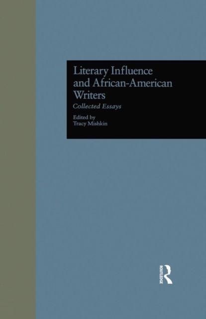 Literary Influence and African-American Writers : Collected Essays