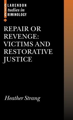 Repair or Revenge : Victims and Restorative Justice